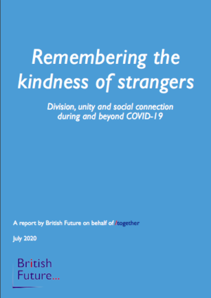 Remembering the Kindness of Strangers: division, unity and social connection during and beyond COVID-19